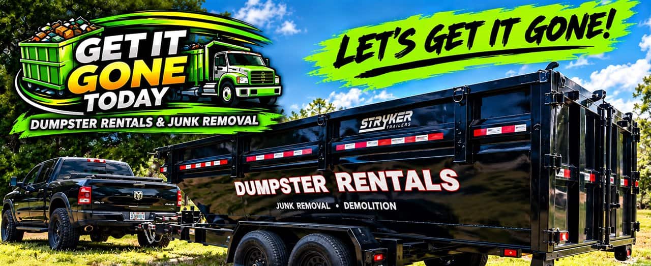 Get It Gone Today truck and dumpster. Dumpster rentals, junk removal and demolition. Let’s get it gone!